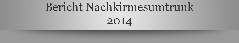 Bericht Nachkirmesumtrunk
2014
